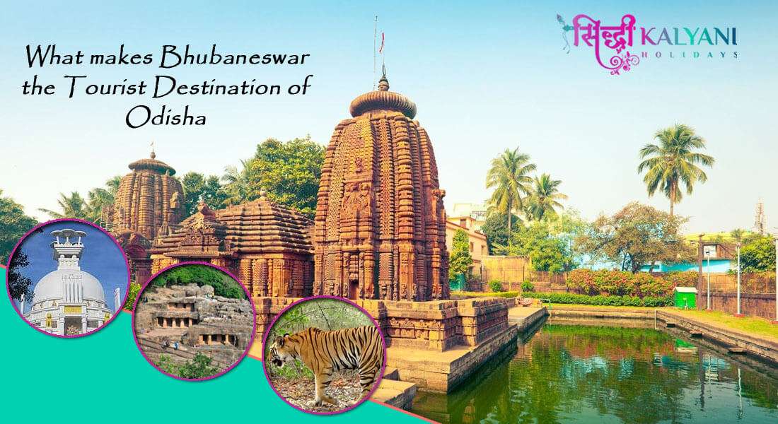 What makes Bhubaneswar the Tourist Destination of Odisha